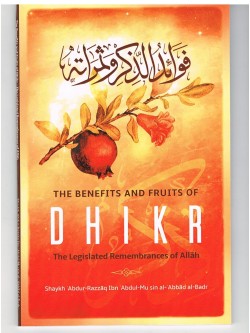 The Benefits and fruits of Dhikr The Legislated Remembrances of Allah